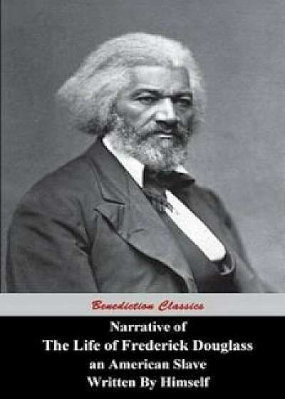 Narrative of the Life of Frederick Douglass, an American Slave, Written by Himself, Paperback/Frederick Douglass