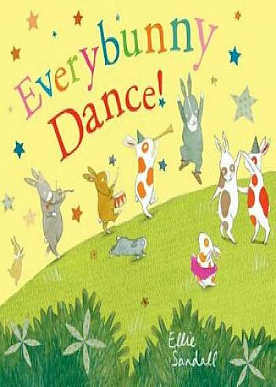 Everybunny Dance!, Hardcover/Ellie Sandall