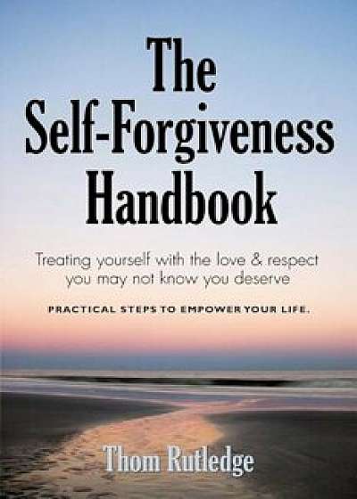The Self-Forgiveness Handbook, Paperback/Thom Rutledge