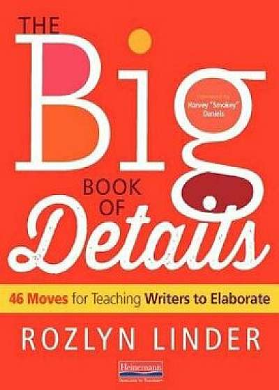 The Big Book of Details: 46 Moves for Teaching Writers to Elaborate, Paperback/Rozlyn Linder