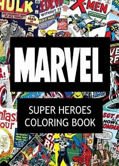 Marvel Super Heroes Coloring Book: Super Hero, Hero, Book, Wolverine, Avengers, Guardians of the Galaxy, X-Men, Defenders, Illuminati, Fantastic Four,, Paperback/James Jackson