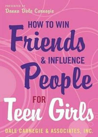How to Win Friends and Influence People for Teen Girls, Paperback/Donna Dale Carnegie