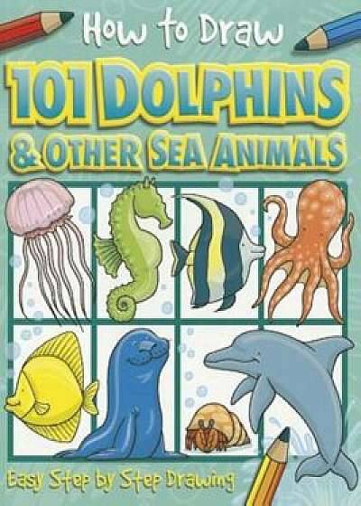 How to Draw Dolphins & Other Sea Animals, Paperback/TopThat! Kids