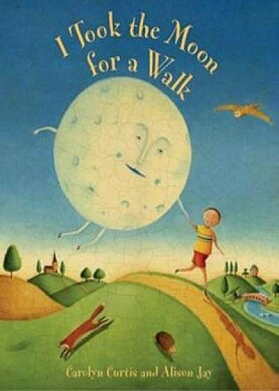 I Took the Moon for a Walk, Hardcover/Carolyn Curtis