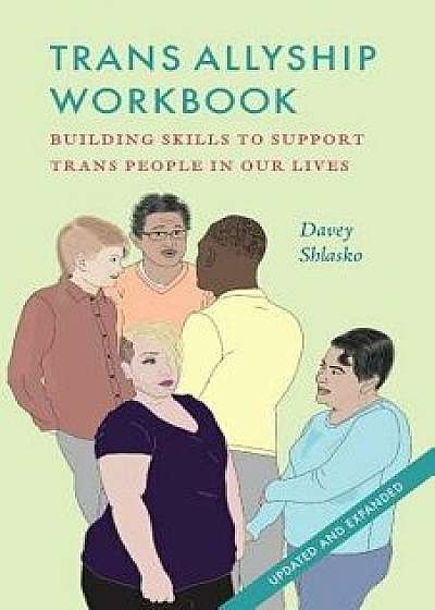Trans Allyship Workbook: Building Skills to Support Trans People in Our Lives, Paperback/Davey Shlasko