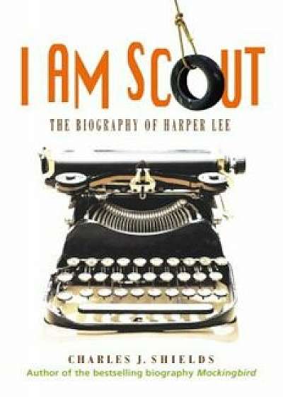 I Am Scout: The Biography of Harper Lee, Paperback/Charles J. Shields