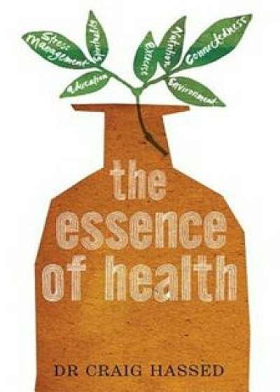 The Essence of Health: The Seven Pillars of Wellbeing, Paperback/Dr Craig Hassed