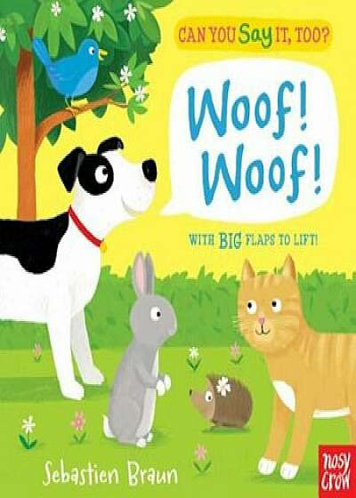 Can You Say It, Too' Woof! Woof!, Hardcover/Nosy Crow