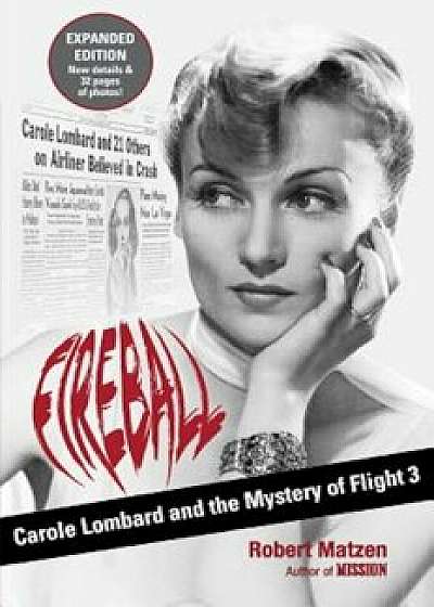 Fireball: Carole Lombard and the Mystery of Flight 3, Paperback/Robert Matzen