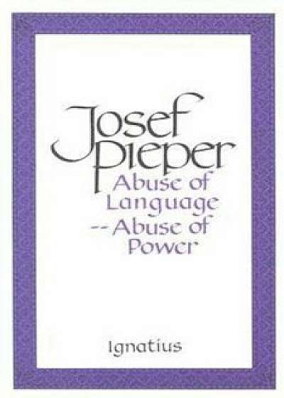 Abuse of Language, Abuse of Power, Paperback/Josef Pieper