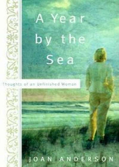 A Year by the Sea: Thoughts of an Unfinished Woman, Paperback/Joan Anderson