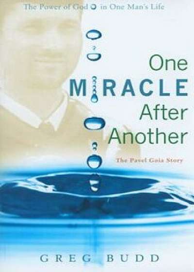One Miracle After Another: The Pavel Goia Story, Paperback/Greg Budd