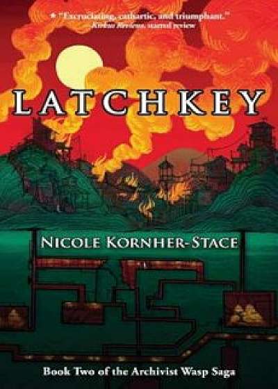 Latchkey: Book Two in the Archivist Wasp Saga, Paperback/Nicole Kornher-Stace