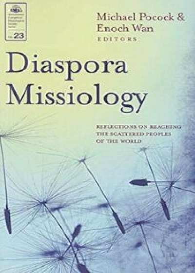 Diaspora Missiology '23 EMS: Reflections on Reaching the Scattered Peoples of the World, Paperback/Michael Pocock