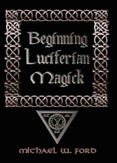 Beginning Luciferian Magick, Paperback/Michael Ford