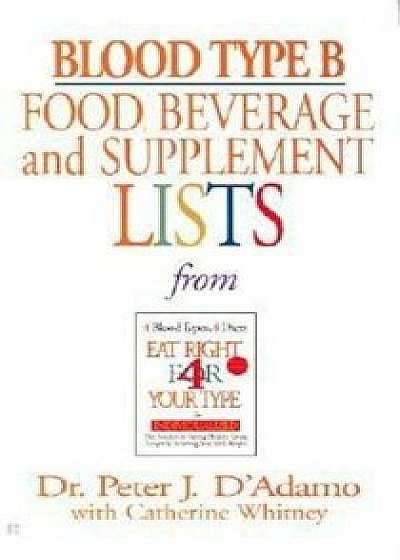 Blood Type B Food, Beverage and Supplement Lists, Paperback/Peter J. D'Adamo
