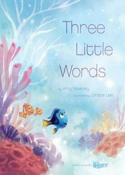 Finding Dory (Picture Book): Three Little Words, Hardcover/Amy Novesky