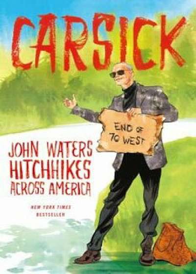Carsick: John Waters Hitchhikes Across America, Paperback/John Waters