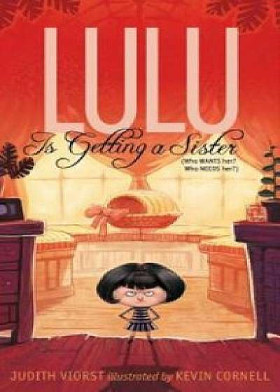 Lulu Is Getting a Sister: (who Wants Her' Who Needs Her'), Hardcover/Judith Viorst