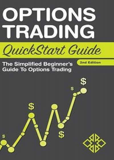 Options Trading QuickStart Guide: The Simplified Beginner's Guide to Options Trading, Hardcover/Clydebank Finance