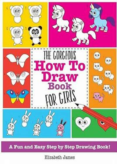The Gorgeous How to Draw Book for Girls, Paperback/Elizabeth James