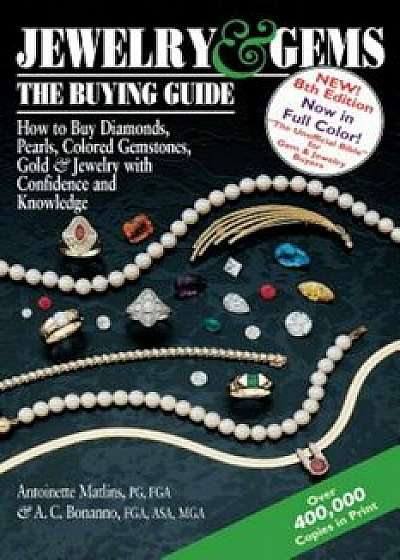 Jewelry & Gems--The Buying Guide, 8th Edition: How to Buy Diamonds, Pearls, Colored Gemstones, Gold & Jewelry with Confidence and Knowledge, Paperback/Antoinette Matlins