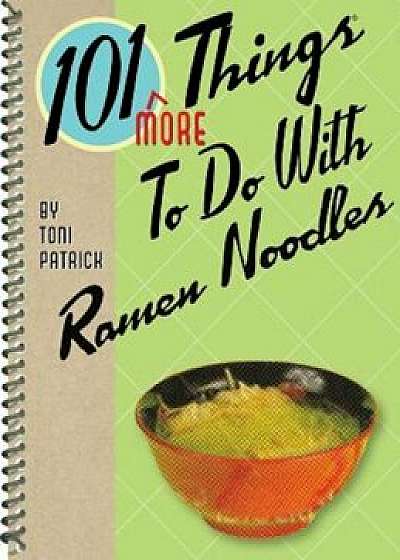 101 More Things to Do with Ramen Noodles, Paperback/Toni Patrick