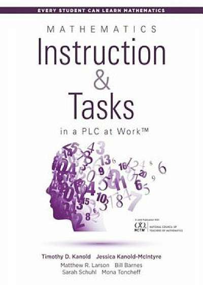 Mathematics Instruction and Tasks in a Plc at Work(tm): (develop a Standards-Based Math Curriculum in Your Professional Learning Community), Paperback/Timothy D. Kanold