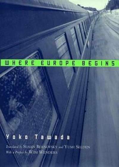 Where Europe Begins: Stories, Paperback/Yoko Tawada
