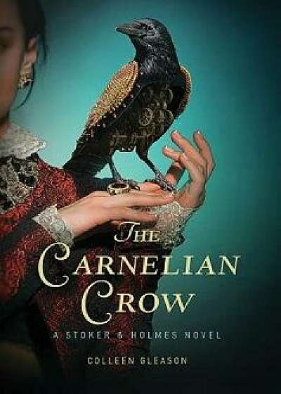The Carnelian Crow: A Stoker & Holmes Book, Hardcover/Colleen Gleason