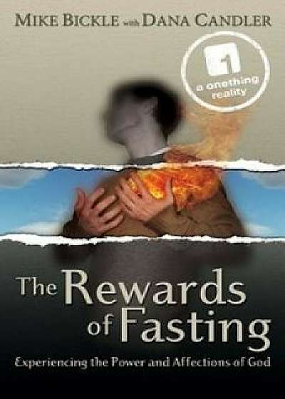 The Rewards of Fasting: Experiencing the Power and Affections of God, Paperback/Mike Bickle