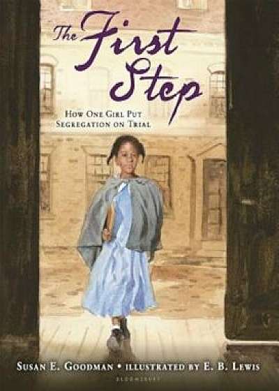 The First Step: How One Girl Put Segregation on Trial, Hardcover/Susan E. Goodman