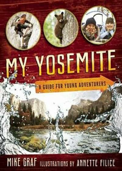 My Yosemite: A Guide for Young Adventurers, Paperback/Mike Graf