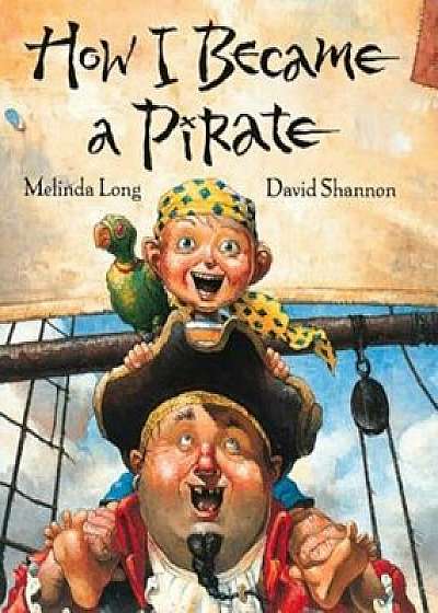 How I Became a Pirate, Hardcover/Melinda Long