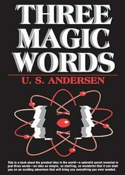 Three Magic Words: The Key to Power, Peace and Plenty, Paperback/U. S. Andersen