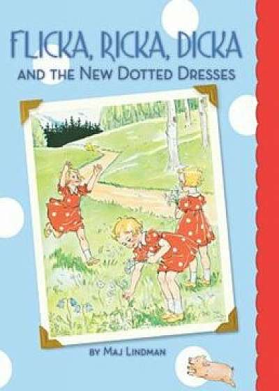 Flicka, Ricka, Dicka and the New Dotted Dresses, Hardcover/Maj Lindman