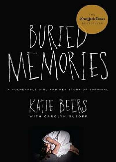 Buried Memories: A Vulnerable Girl and Her Story of Survival, Paperback/Katie Beers