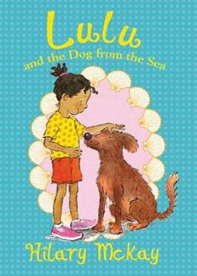 Lulu and the Dog from the Sea, Paperback/Hilary McKay