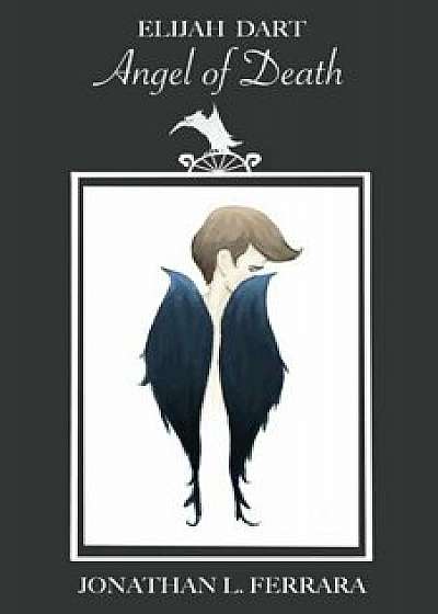 Elijah Dart: Angel of Death, Paperback/Jonathan L. Ferrara