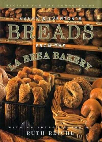 Nancy Silverton's Breads from the La Brea Bakery: Recipes for the Connoisseur, Hardcover/Nancy Silverton