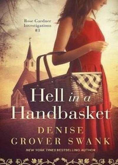 Hell in a Handbasket: Rose Gardner Investigations '3, Paperback/Denise Grover Swank