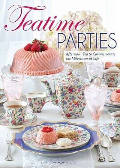Teatime Parties: Afternoon Tea to Commemorate the Milestones of Life, Hardcover/Lorna Ables Reeves
