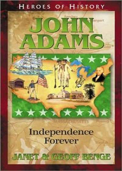 John Adams: Independence Forever, Paperback/Janet Benge