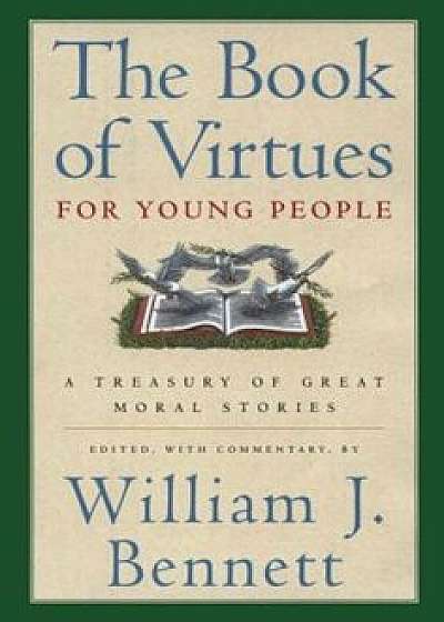 The Book of Virtues for Young People: A Treasury of Great Moral Stories, Hardcover/William J. Bennett