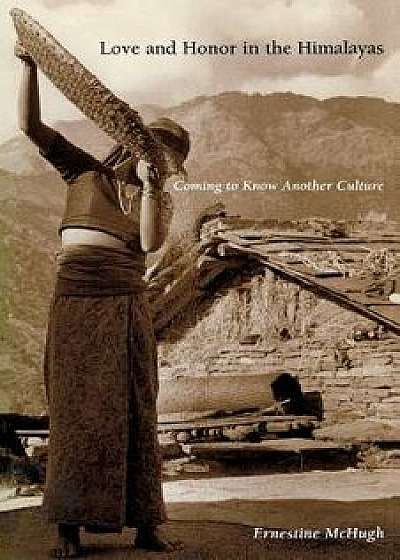 Love and Honor in the Himalayas: Coming to Know Another Culture, Paperback/Ernestine McHugh