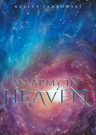 An Army in Heaven, Paperback/Kelley Jankowski