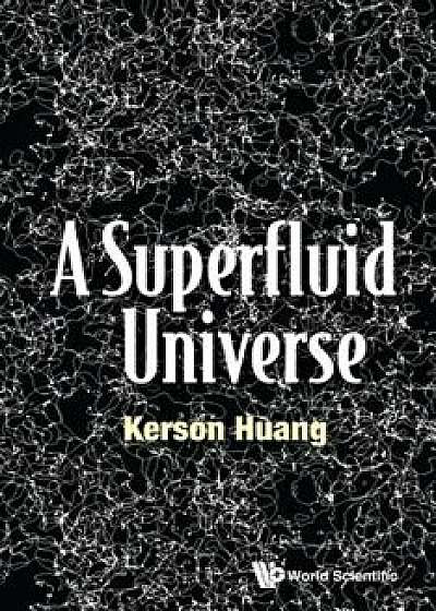 A Superfluid Universe, Hardcover/Kerson Huang