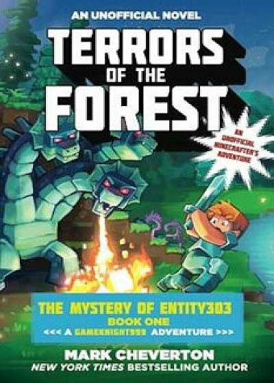 Terrors of the Forest: The Mystery of Entity303 Book One: A Gameknight999 Adventure: An Unofficial Minecrafter's Adventure, Paperback/Mark Cheverton