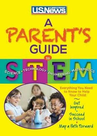A Parent's Guide to STEM, Paperback/U. S. News and World Report