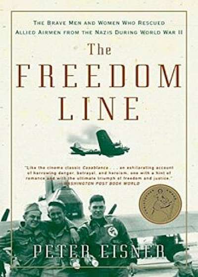 The Freedom Line: The Brave Men and Women Who Rescued Allied Airmen from the Nazis During World War II, Paperback/Peter Eisner